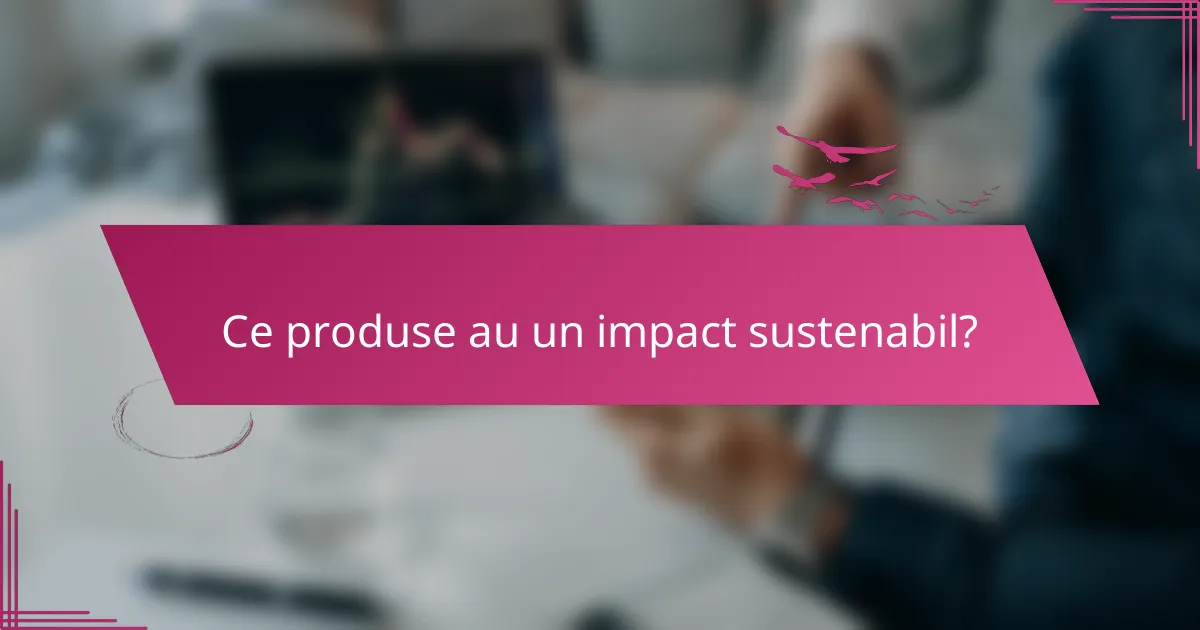 Ce produse au un impact sustenabil?