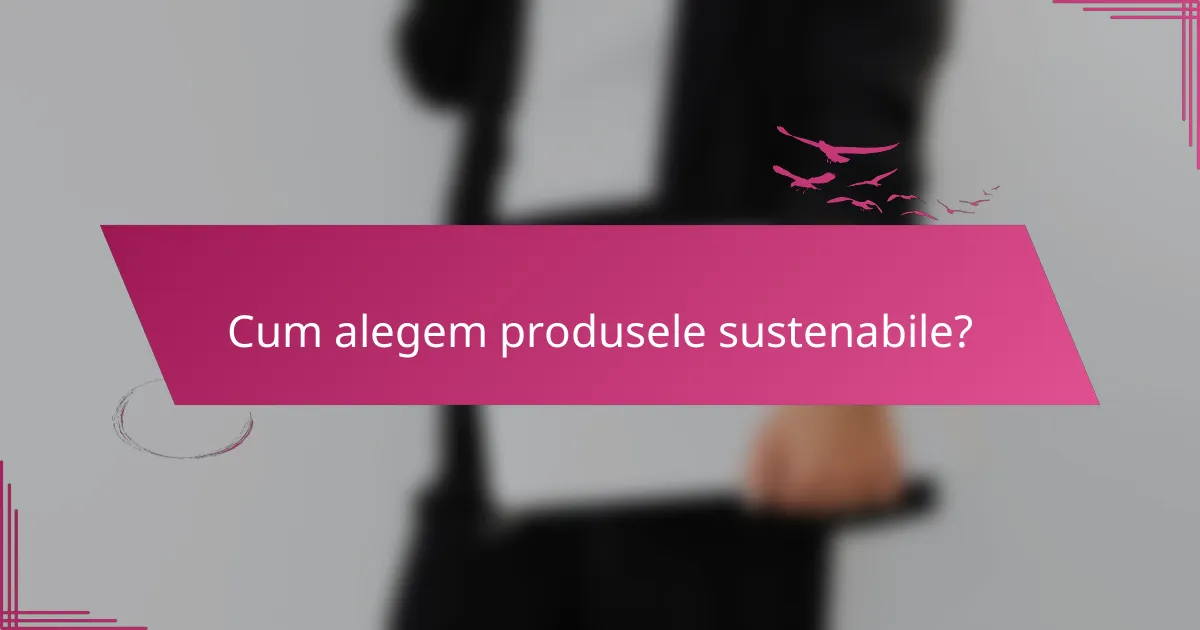 Cum alegem produsele sustenabile?