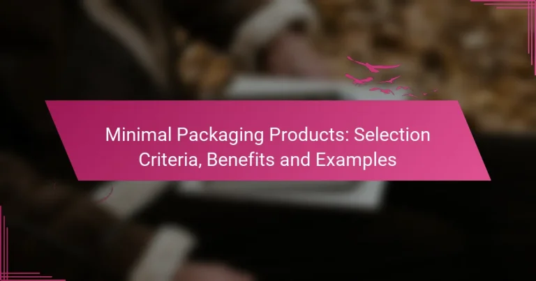 Produse cu Ambalaj Minimal: Criterii de Selecție, Beneficii și Exemple